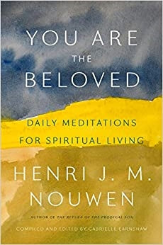 Nouwen, Henri: You Are the Beloved Daily Meditations for Spiritual Living