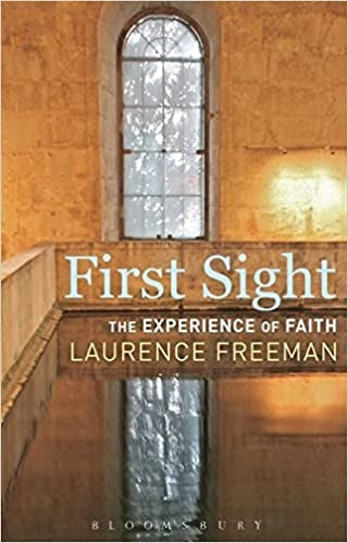 Freeman, Laurence: First Sight: The Experience of Faith
