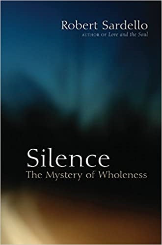 Sardello, Robert: Silence, The Mystery of Wholeness
