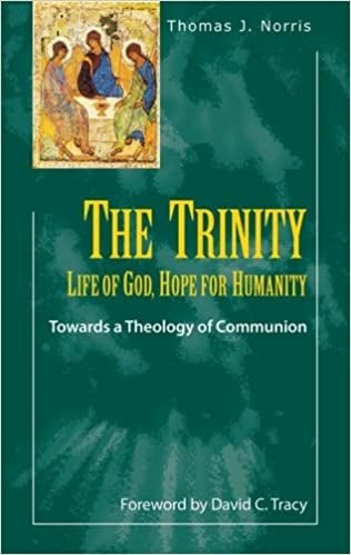Norris, Thomas: The Trinity: Life of God, Hope for Humanity