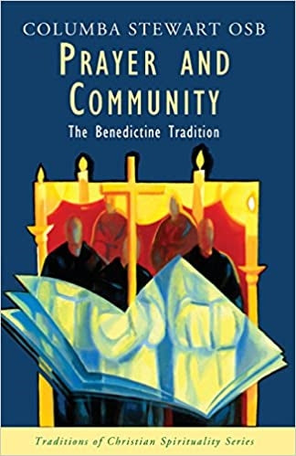 Stewart, Columba: Prayer and Community: The Benedictine Tradition