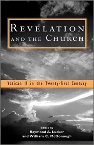 Lucker, R/McDonough, W: Revelation and the Church: Vatican II in the Twenty-First Century