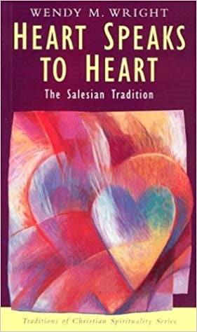 Wright, Wendy: Heart Speaks to Heart: The Salesian Tradition