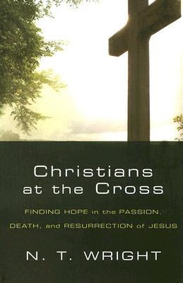 Wright, N.T: Christians At The Cross