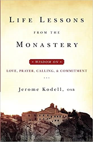 Kodell, Jerome: Life Lessons From the Monastery