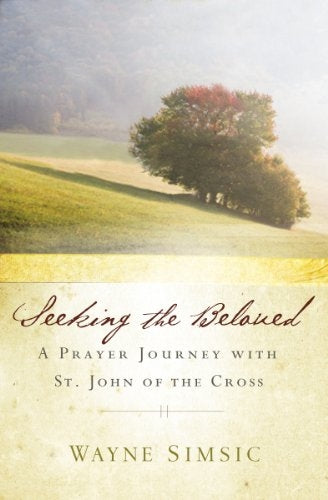 Simsic, Wayne: Seeking the Beloved: A Prayer Journey with St. John of the Cross