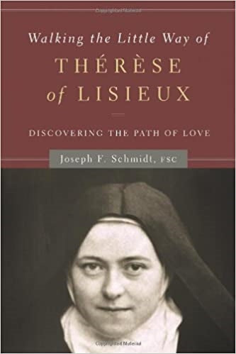 Schmidt, Joseph: Walking the Little Way of St. Therese of Lisieux