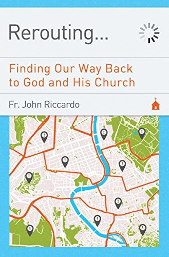 Riccardo, John: Rerouting..Finding your way back to God/Church