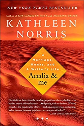 Norris, Kathleen: Acedia And Me: A Marriage, Monks, A Writer's Life