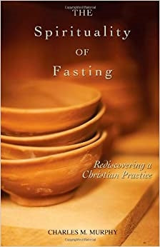Murphy, Charles: The Spirituality of Fasting
