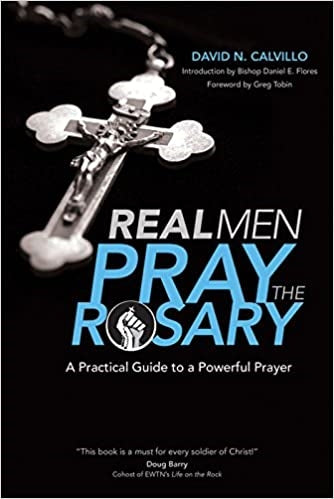 Calvillo, David: Real Men Pray the Rosary