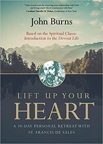Burns, John: Lift Up Your Heart A 10-Day Personal Retreat with St. Francis de Sales