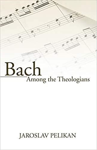 Pelikan, Jaroslav: Bach Among The Theologians