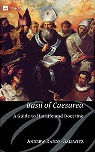 Radde-Gallwitz, Andrew: Basil Of Caesarea A Guide to His Life and Doctrine