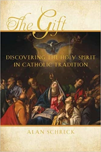 Schreck, Alan: The Gift: Discovering the Holy Spirit in Catholic Tradition