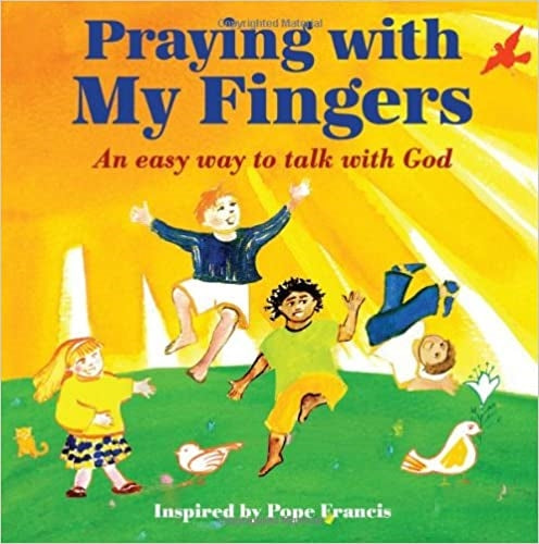 Pope Francis: Praying with My Fingers