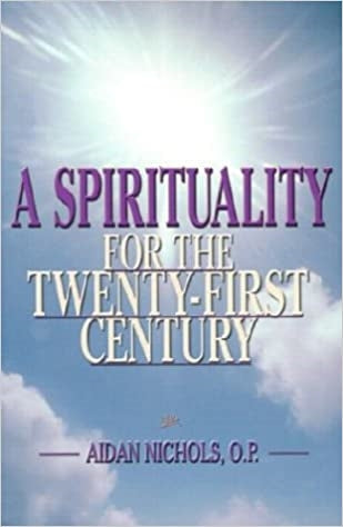 Nichols, Aidan: A Spirituality for the Twenty-First Century