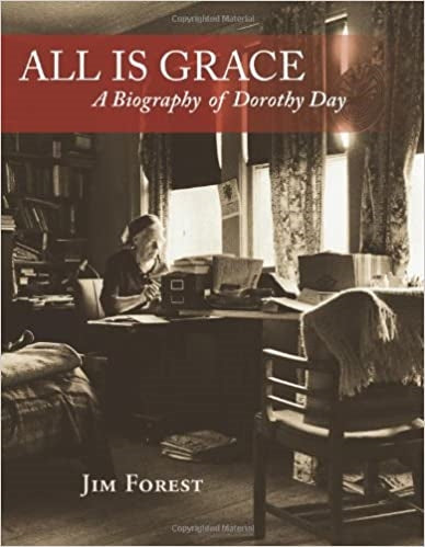 Forest, Jim: All Is Grace: A Biography of Dorothy Day