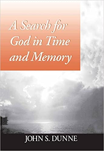 Dunne, John S: A Search for God in Time and Memory