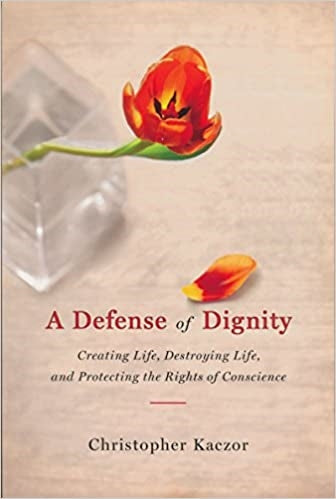 Kaczor, Christopher: A Defense of Dignity