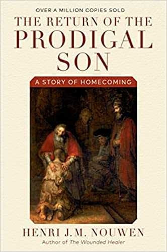 Nouwen, Henri: The Return of the Prodigal Son: A Story of Homecoming
