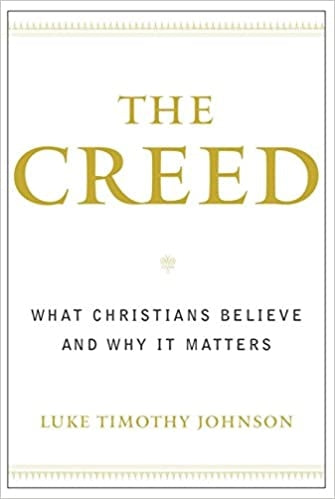 Johnson, Luke Timothy: The Creed: What Christians Believe and Why It Matters