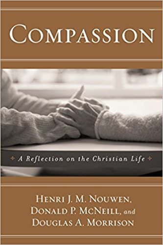 Nouwen, McNeill & Morrison: Compassion: A Reflection on the Christian Life