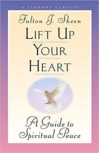 Sheen, Fulton: Lift Up Your Heart, A Guide to Spiritual Peace
