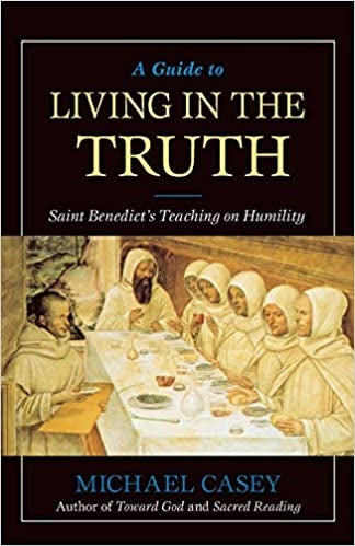 Casey, Michael: A Guide to Living In the Truth, St. Benedict's