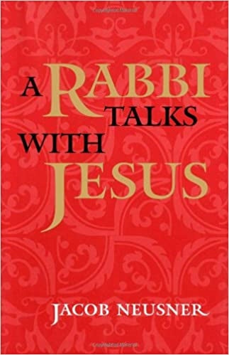 Neusner, Jacob: A Rabbi Talks With Jesus