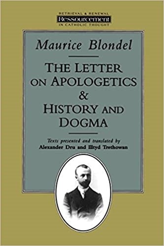 Blondel, Maurice: The Letter on Apologetics & History and Dogma