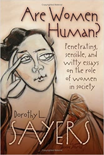 Sayers, Dorothy: Are Women Human: Astute and Witty Essays on the Roles of Women in Society