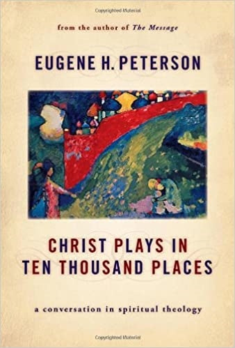 Peterson, Eugene: Christ Plays in Ten Thousand Places