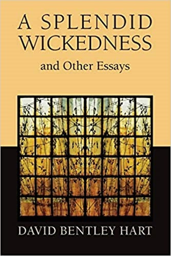 Hart, David Bentley: A Splendid Wickedness And Other Essays