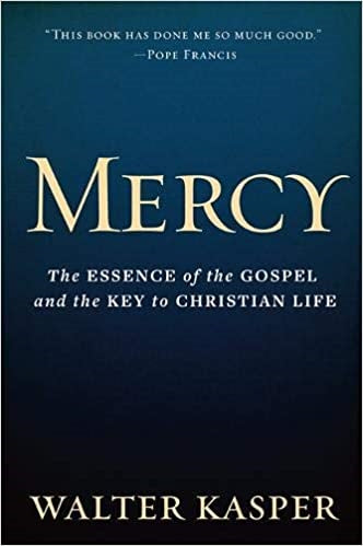 Kasper, Walter: Mercy, The Essence of the Gospel...