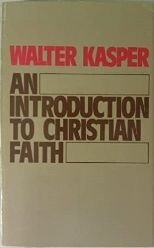 Kasper, Walter: An Introduction to Christian Faith