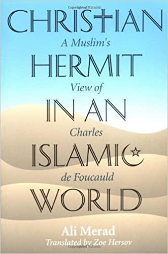 Merad, Ali: Christian Hermit in an Islamic World: A Muslim's View of Charles de Fo
