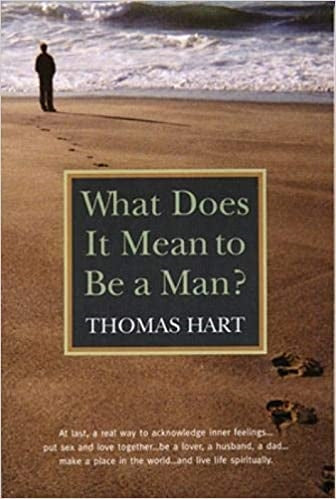 Hart, Thomas: What Does It Mean To Be A Man?