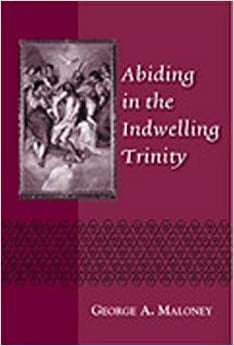 Maloney, George: Abiding in the Indwelling Trinity