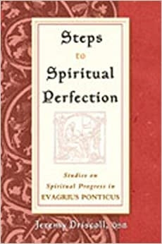 Driscoll, Jeremy: Steps to Spiritual Perfection: Studies on Spiritual Progress in Evagri