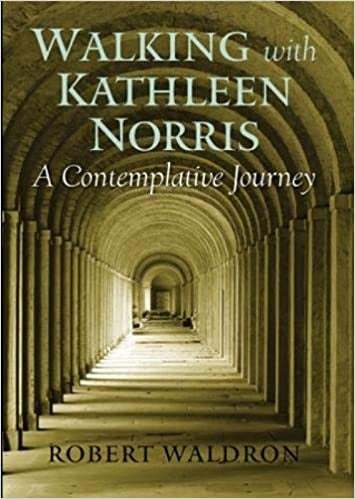 Waldron, Robert: Walking with Kathleen Norris A Contemplative Journey