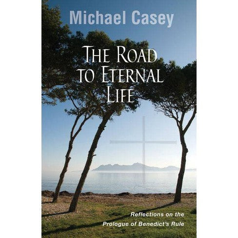Casey, Michael: The Road to Eternal Life
