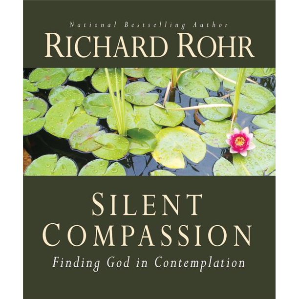Rohr, Richard: Silent Compassion: Finding God in Contemplation