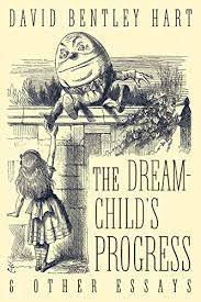 Hart, David Bentley: The Dream-Child's Progress & Other Essays