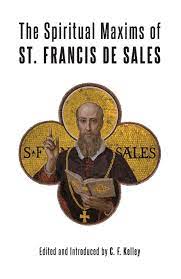Kelley, C.F. : The Spiritual Maxims of St Francis De Sales
