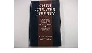 Frank,Karl: With Greater Liberty, A Short History of Christian Monasticism and Religious Life- Soft Cover