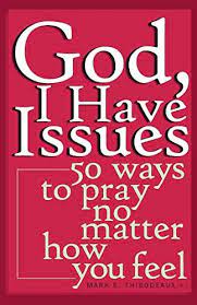 Thibodeaux, Mark: God, I Have Issues: 50 Ways to Pray No Matter How You Feel