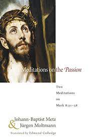Metz, Johann-Baptist & Moltmann, Jurgen: Meditations on the Passion