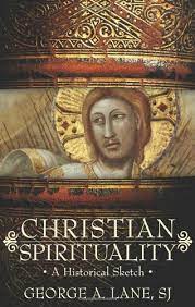 Lane, George: Christian Spirituality: A Historical Sketch