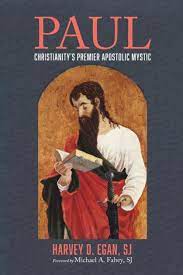 Egan, Harvey: Paul Christianity's Premier Apostolic Mystic